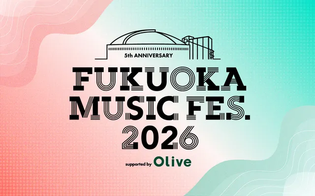 FUKUOKA MUSIC FES.2026 supported by Olive