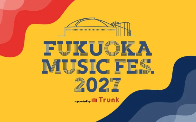 FUKUOKA MUSIC FES.2027 supported by Trunk